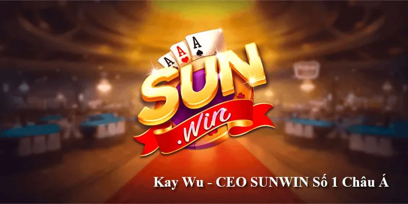 Kay Wu - CEO SUNWIN Số 1 Châu Á